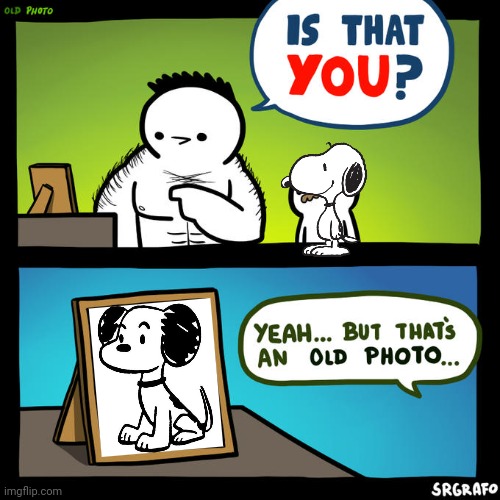 Is that you? Yeah, but that's an old photo | image tagged in is that you yeah but that's an old photo | made w/ Imgflip meme maker