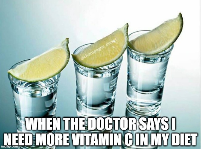 Vitamin C | WHEN THE DOCTOR SAYS I NEED MORE VITAMIN C IN MY DIET | image tagged in dark humor | made w/ Imgflip meme maker