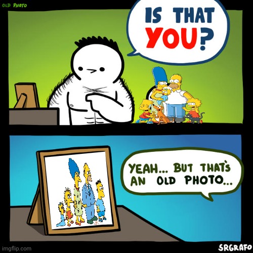 Is that you? Yeah, but that's an old photo | image tagged in is that you yeah but that's an old photo | made w/ Imgflip meme maker