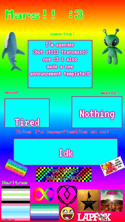 Srry if it hurts ur eyes :< | I’m agender (but still transmasc) now :3 i also made a new announcement template:D; Nothing; Tired; Idk | image tagged in mars skibidi announcement template | made w/ Imgflip meme maker