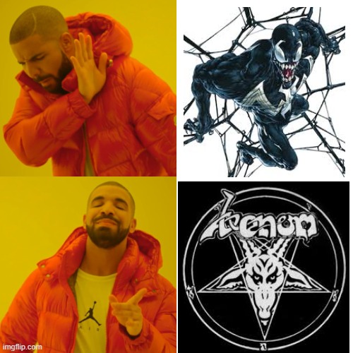 venom vs venom | image tagged in memes,drake hotline bling,black metal | made w/ Imgflip meme maker