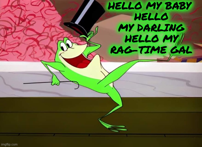 Michigan J Frog | HELLO MY BABY 
HELLO MY DARLING
HELLO MY RAG-TIME GAL | image tagged in michigan j frog | made w/ Imgflip meme maker