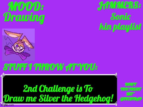 AND GO! | Drawing; Sonic kin playlist; 2nd Challenge is To Draw me Silver the Hedgehog! | image tagged in glitch_the_weasel temp | made w/ Imgflip meme maker