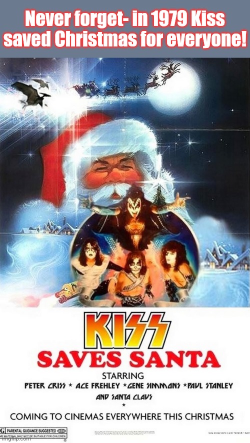 Kissmass | Never forget- in 1979 Kiss saved Christmas for everyone! | image tagged in kiss,rock music,saved,christmas,1979 | made w/ Imgflip meme maker