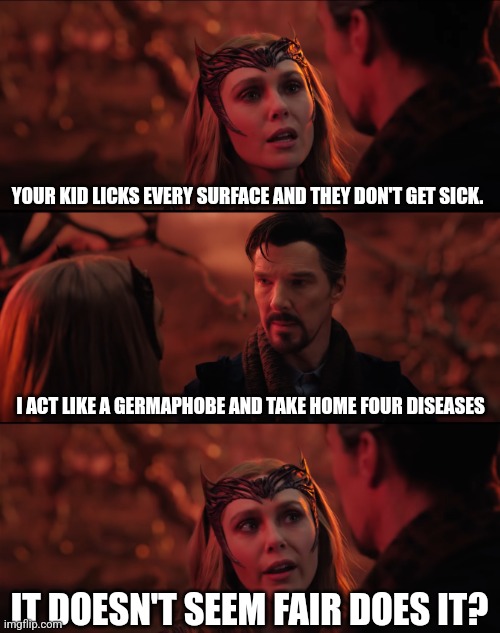 Wanda doesn't seem fair | YOUR KID LICKS EVERY SURFACE AND THEY DON'T GET SICK. I ACT LIKE A GERMAPHOBE AND TAKE HOME FOUR DISEASES; IT DOESN'T SEEM FAIR DOES IT? | image tagged in wanda doesn't seem fair | made w/ Imgflip meme maker