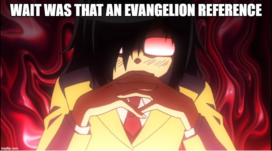 evangelion in watamote | WAIT WAS THAT AN EVANGELION REFERENCE | image tagged in evangelion | made w/ Imgflip meme maker