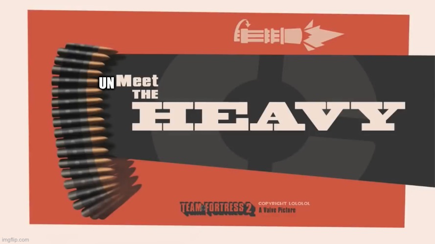 Meet The Heavy | UN | image tagged in meet the heavy | made w/ Imgflip meme maker