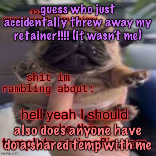 so I did | guess who just accidentally threw away my retainer!!!! (it wasn’t me); also does anyone have do a shared temp with me | image tagged in so i did,cinnabox announcement | made w/ Imgflip meme maker