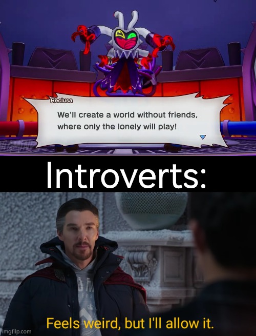 Reclusa, the King of Introverts. | Introverts: | image tagged in feels weird but i'll allow it,introverts,mario and luigi | made w/ Imgflip meme maker