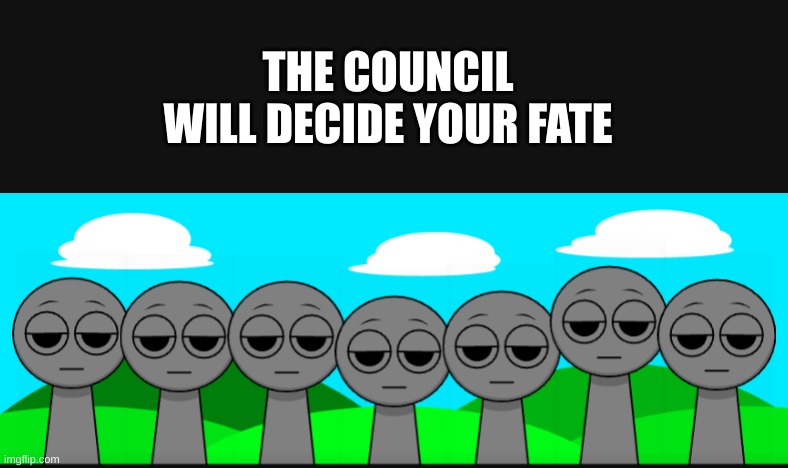 Image Title | THE COUNCIL WILL DECIDE YOUR FATE | image tagged in image tags,the council will decide your fate | made w/ Imgflip meme maker