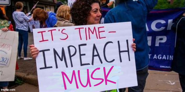 Impeach Musk | image tagged in impeach musk,president musk 47,maga musk,go back to your shithole country,musk the monarch,muskrat luv drumpf | made w/ Imgflip meme maker