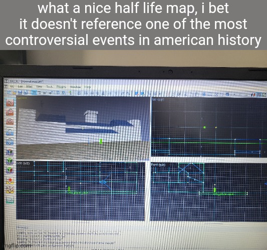what a nice half life map, i bet it doesn't reference one of the most controversial events in american history | made w/ Imgflip meme maker