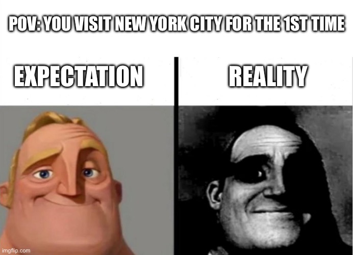 Teacher's Copy | POV: YOU VISIT NEW YORK CITY FOR THE 1ST TIME; EXPECTATION                   REALITY | image tagged in new york,new york city,nyc,meme,memes,city | made w/ Imgflip meme maker