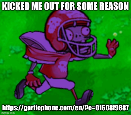 https://garticphone.com/en/?c=01608f9887 | KICKED ME OUT FOR SOME REASON; https://garticphone.com/en/?c=01608f9887 | image tagged in screw dis i m going back to super bowl lvii | made w/ Imgflip meme maker