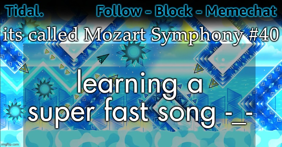 THE TEMPO IS 211 :sob: | its called Mozart Symphony #40; learning a super fast song -_- | image tagged in tidal announcement template,learning it to show off my piano skills | made w/ Imgflip meme maker