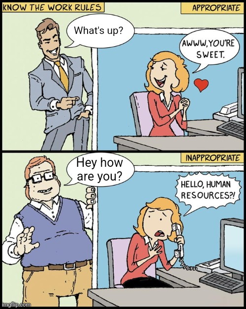 Hey | What's up? Hey how are you? | image tagged in hello human resources,funny memes | made w/ Imgflip meme maker