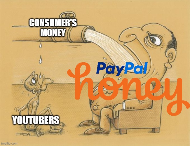 Honey after stealing someone's hard earned money: | CONSUMER'S
MONEY; YOUTUBERS | image tagged in greedy pipe man,meme,memes,funny memes,paypal,youtube | made w/ Imgflip meme maker