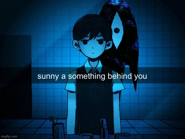 Sunny a Something behind you | sunny a something behind you | image tagged in omori | made w/ Imgflip meme maker