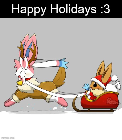 Sylveon pulling Eevee on a sled (Tontaro) | Happy Holidays :3 | image tagged in eevee,sylveon,christmas | made w/ Imgflip meme maker