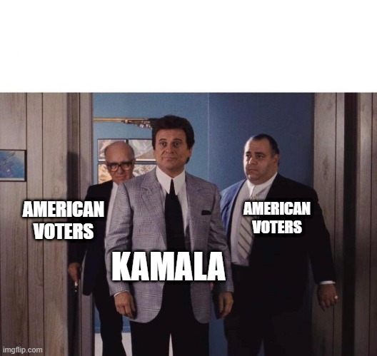 IYKYK | AMERICAN VOTERS; AMERICAN VOTERS; KAMALA | image tagged in goodfellas meeting | made w/ Imgflip meme maker