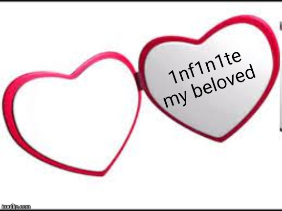 My beloved | 1nf1n1te my beloved | image tagged in my beloved | made w/ Imgflip meme maker