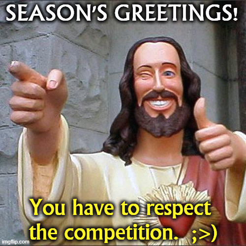 There are many roads. | SEASON'S GREETINGS! You have to respect 
the competition.  ;>) | image tagged in memes,buddy christ,merry christmas,seasons,greetings,tolerance | made w/ Imgflip meme maker