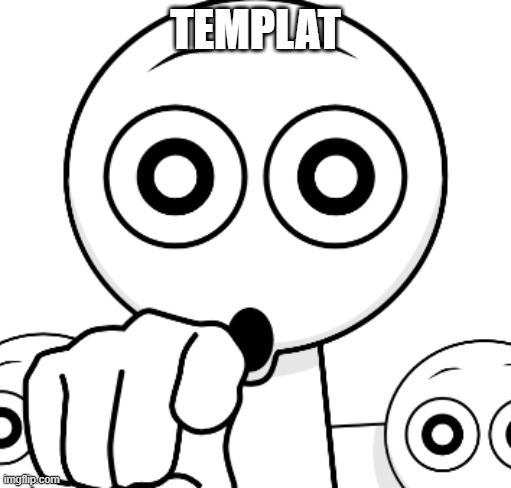 Idiot points at You | TEMPLAT | image tagged in idiot points at you | made w/ Imgflip meme maker