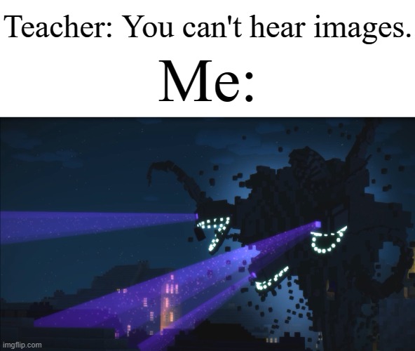 "Look! It's that Wither Storm from Minecraft!" | Teacher: You can't hear images. Me: | image tagged in wither storm minecraft story mode,memes,funny,you can't hear pictures | made w/ Imgflip meme maker