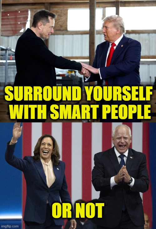 More Leftist Logic | SURROUND YOURSELF
 WITH SMART PEOPLE; OR NOT | image tagged in donald trump | made w/ Imgflip meme maker