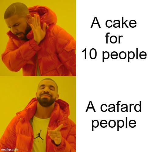 Drake Hotline Bling Meme | A cake for 10 people A cafard people | image tagged in memes,drake hotline bling | made w/ Imgflip meme maker