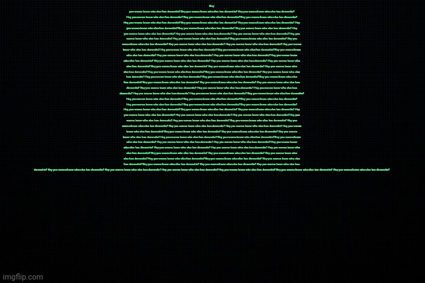 The Black | Hey you wanna know who else has dementia? Hey you wanna know who else has dementia? Hey you wanna know who else has dementia? Hey you wanna know who else has dementia? Hey you wanna know who else has dementia? Hey you wanna know who else has dementia? Hey you wanna know who else has dementia? Hey you wanna know who else has dementia? Hey you wanna know who else has dementia? Hey you wanna know who else has dementia? Hey you wanna know who else has dementia? Hey you wanna know who else has dementia? Hey you wanna know who else has dementia? Hey you wanna know who else has dementia? Hey you wanna know who else has dementia? Hey you wanna know who else has dementia? Hey you wanna know who else has dementia? Hey you wanna know who else has dementia? Hey you wanna know who else has dementia? Hey you wanna know who else has dementia? Hey you wanna know who else has dementia? Hey you wanna know who else has dementia? Hey you wanna know who else has dementia? Hey you wanna know who else has dementia? Hey you wanna know who else has dementia? Hey you wanna know who else has dementia? Hey you wanna know who else has dementia? Hey you wanna know who else has dementia? Hey you wanna know who else has dementia? Hey you wanna know who else has dementia? Hey you wanna know who else has dementia? Hey you wanna know who else has dementia? Hey you wanna know who else has dementia? Hey you wanna know who else has dementia? Hey you wanna know who else has dementia? Hey you wanna know who else has dementia? Hey you wanna know who else has dementia? Hey you wanna know who else has dementia? Hey you wanna know who else has dementia? Hey you wanna know who else has dementia? Hey you wanna know who else has dementia? Hey you wanna know who else has dementia? Hey you wanna know who else has dementia? Hey you wanna know who else has dementia? Hey you wanna know who else has dementia? Hey you wanna know who else has dementia? Hey you wanna know who else has dementia? Hey you wanna know who else has dementia? Hey you wanna know who else has dementia? Hey you wanna know who else has dementia? Hey you wanna know who else has dementia? Hey you wanna know who else has dementia? Hey you wanna know who else has dementia? Hey you wanna know who else has dementia? Hey you wanna know who else has dementia? Hey you wanna know who else has dementia? Hey you wanna know who else has dementia? Hey you wanna know who else has dementia? Hey you wanna know who else has dementia? Hey you wanna know who else has dementia? Hey you wanna know who else has dementia? Hey you wanna know who else has dementia? Hey you wanna know who else has dementia? Hey you wanna know who else has dementia? Hey you wanna know who else has dementia? Hey you wanna know who else has dementia? Hey you wanna know who else has dementia? Hey you wanna know who else has dementia? Hey you wanna know who else has dementia? Hey you wanna know who else has dementia? Hey you wanna know who else has dementia? Hey you wanna know who else has dementia? Hey you wanna know who else has dementia? Hey you wanna know who else has dementia? Hey you wanna know who else has dementia? Hey you wanna know who else has dementia? Hey you wanna know who else has dementia? Hey you wanna know who else has dementia? Hey you wanna know who else has dementia? Hey you wanna know who else has dementia? Hey you wanna know who else has dementia? Hey you wanna know who else has dementia? Hey you wanna know who else has dementia? Hey you wanna know who else has dementia? Hey you wanna know who else has dementia? Hey you wanna know who else has dementia? Hey you wanna know who else has dementia? Hey you wanna know who else has dementia? Hey you wanna know who else has dementia? Hey you wanna know who else has dementia? Hey you wanna know who else has dementia? Hey you wanna know who else has dementia? Hey you wanna know who else has dementia? Hey you wanna know who else has dementia? Hey you wanna know who else has dementia? | image tagged in the black | made w/ Imgflip meme maker