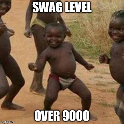 Third World Success Kid Meme | SWAG LEVEL OVER 9000 | image tagged in memes,third world success kid | made w/ Imgflip meme maker