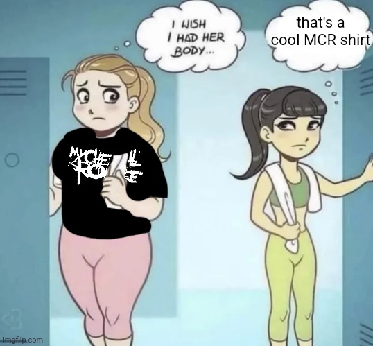 i live editing | that's a cool MCR shirt | made w/ Imgflip meme maker