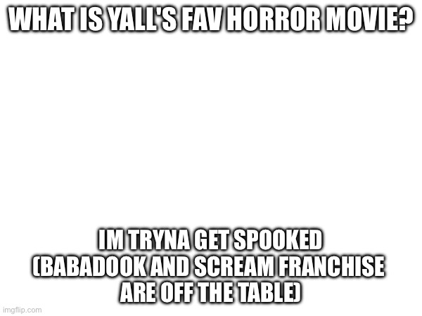 Whats Yall S Fav Horror Movie Imgflip