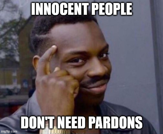 black guy pointing at head | INNOCENT PEOPLE; DON'T NEED PARDONS | image tagged in black guy pointing at head | made w/ Imgflip meme maker