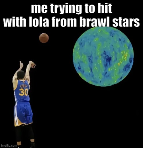 me trying to hit with lola from brawl stars | made w/ Imgflip meme maker