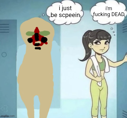 for mystery guy man | i'm fucking DEAD; i just be scpeein | made w/ Imgflip meme maker