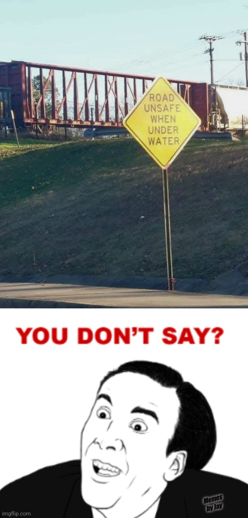 Imagine | Memes by Jay | image tagged in you dont say,road,water,driving | made w/ Imgflip meme maker