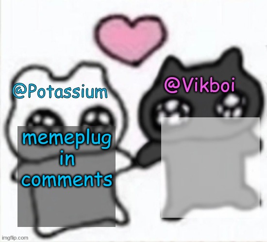 Potassium and Vikboi shared announcement template | memeplug in comments | image tagged in potassium and vikboi shared announcement template | made w/ Imgflip meme maker