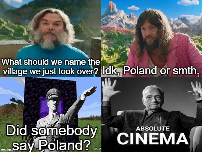 WW2 reference | What should we name the village we just took over? Idk, Poland or smth. Did somebody say Poland? | made w/ Imgflip meme maker