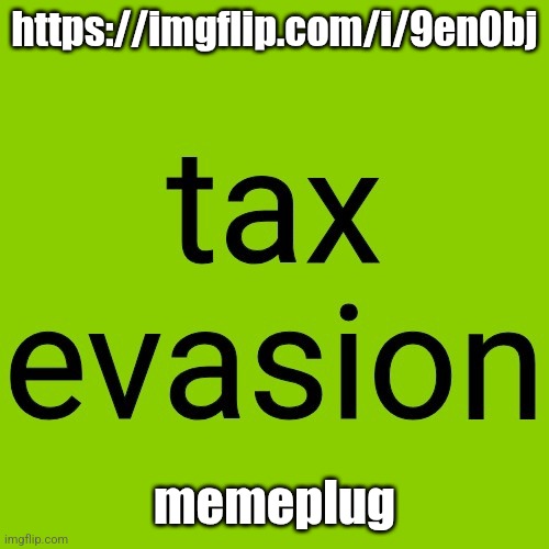 https://imgflip.com/i/9en0bj | https://imgflip.com/i/9en0bj; memeplug | image tagged in tax evasion but its the brat album cover | made w/ Imgflip meme maker