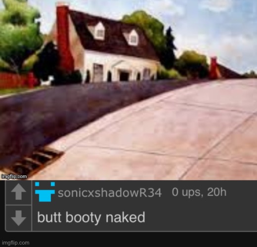 why did cat say butt booty naked to a picture of a house? is he stupid? | made w/ Imgflip meme maker