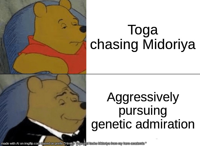 i cant stop | Toga chasing Midoriya; Aggressively pursuing genetic admiration | image tagged in memes,tuxedo winnie the pooh,mha,anime,deku,himiko toga | made w/ Imgflip meme maker