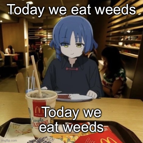 Hello chat | Today we eat weeds; Today we eat weeds | image tagged in ryo eating mc donalds | made w/ Imgflip meme maker