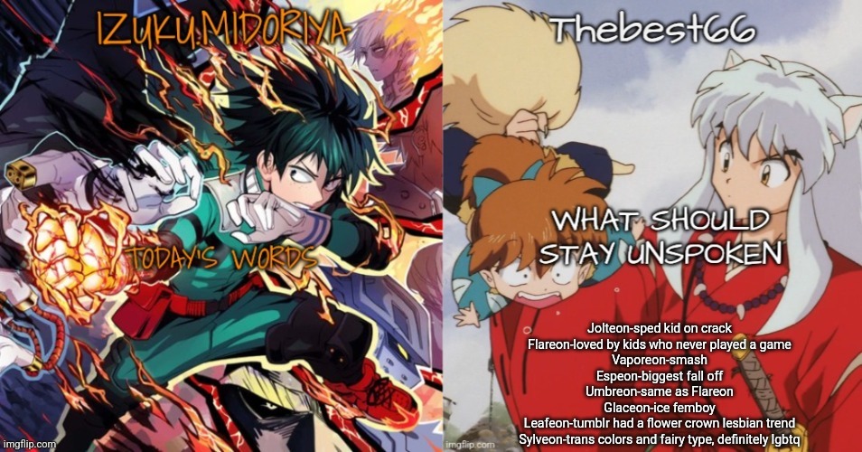 Shared template | Jolteon-sped kid on crack
Flareon-loved by kids who never played a game
Vaporeon-smash
Espeon-biggest fall off
Umbreon-same as Flareon
Glaceon-ice femboy
Leafeon-tumblr had a flower crown lesbian trend
Sylveon-trans colors and fairy type, definitely lgbtq | image tagged in shared template | made w/ Imgflip meme maker