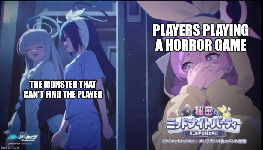 oh | PLAYERS PLAYING A HORROR GAME; THE MONSTER THAT CAN'T FIND THE PLAYER | image tagged in memes,anime,gacha,anime meme,blue_archive | made w/ Imgflip meme maker