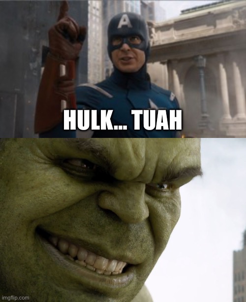 kill me | HULK… TUAH | image tagged in hulk smash | made w/ Imgflip meme maker