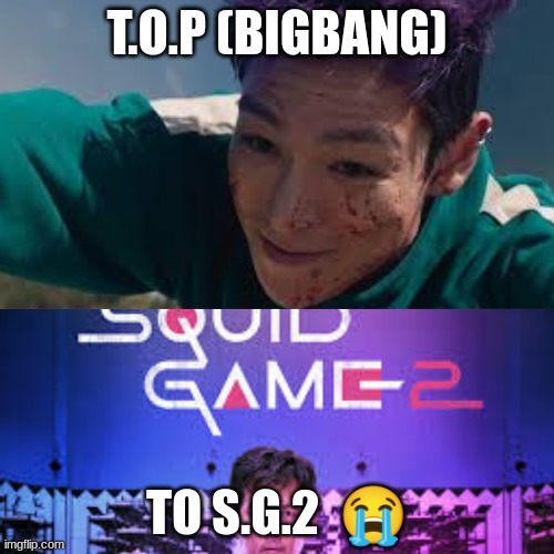 I wNna start a trend of one person who quit there dream after accomplishing it just to be in a movie/show | image tagged in trend,sad,bigbang,kpop,squid game,top | made w/ Imgflip meme maker