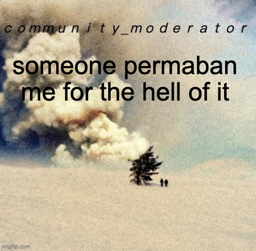 Space11 | someone permaban me for the hell of it | image tagged in space11 | made w/ Imgflip meme maker