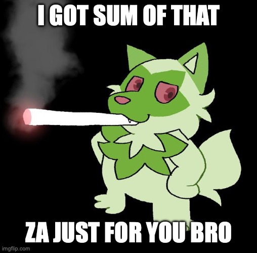 @WeedCat | I GOT SUM OF THAT; ZA JUST FOR YOU BRO | image tagged in weed cat | made w/ Imgflip meme maker